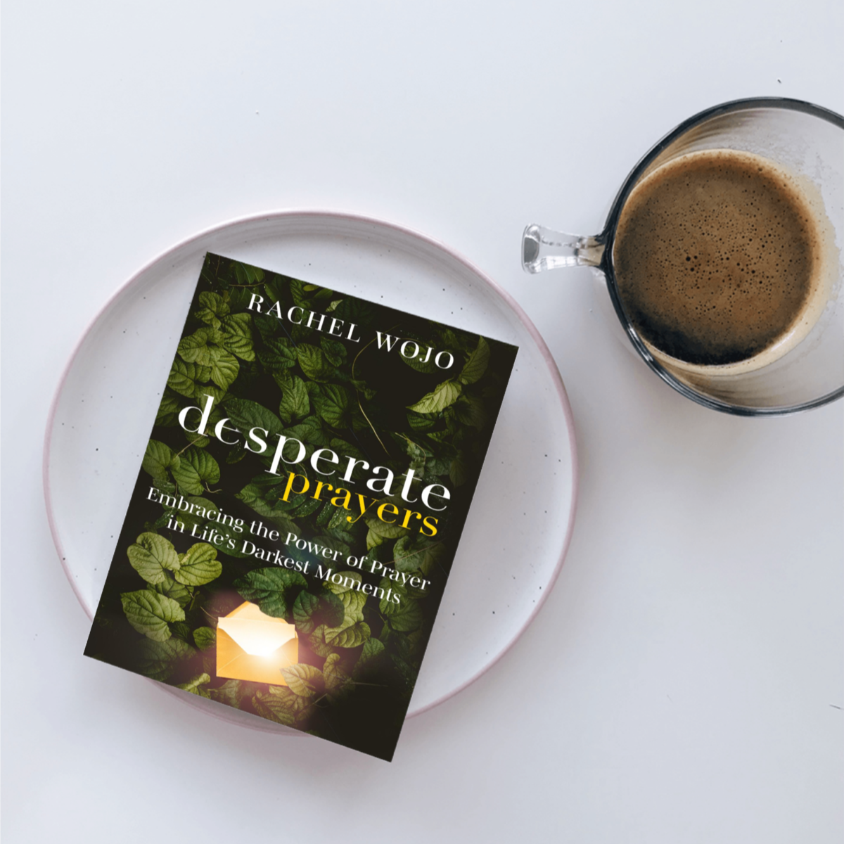 Desperate Prayers: Embracing the Power of Prayer in Life's Darkest Moments